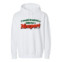 I Would Dropkick A Child For A Newport Menthol King Garment-Dyed Fleece Hoodie