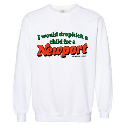 I Would Dropkick A Child For A Newport Menthol King Garment-Dyed Sweatshirt