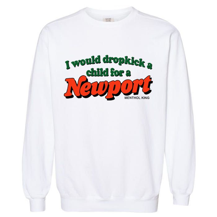 I Would Dropkick A Child For A Newport Menthol King Garment-Dyed Sweatshirt