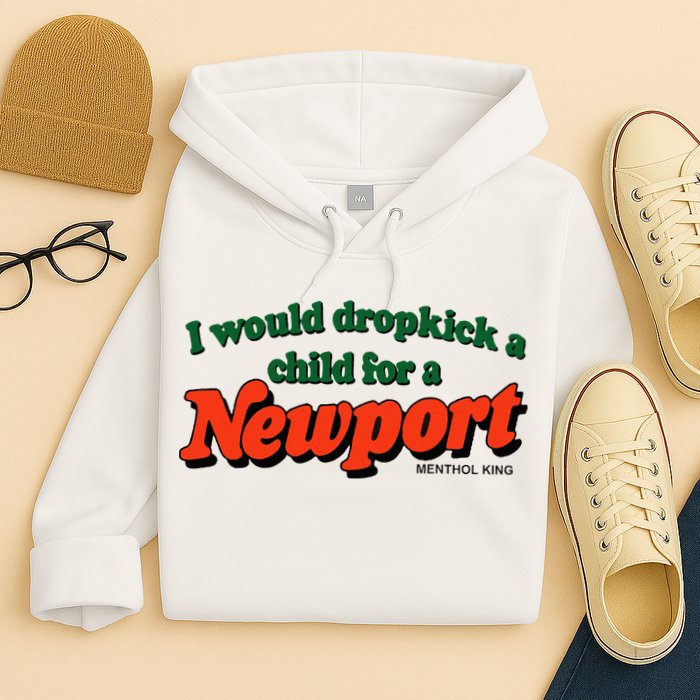 I Would Dropkick A Child For A Newport Menthol King Hoodie