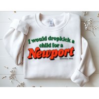 I Would Dropkick A Child For A Newport Menthol King Sweatshirt
