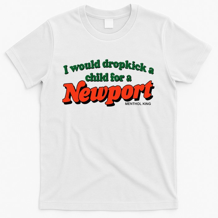 I Would Dropkick A Child For A Newport Menthol King T-Shirt