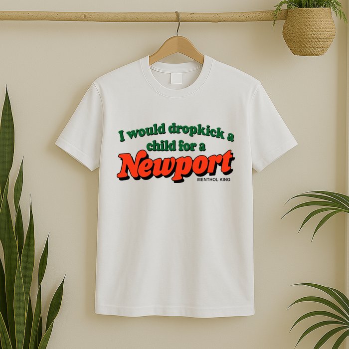 I Would Dropkick A Child For A Newport Menthol King T-Shirt