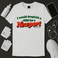 I Would Dropkick A Child For A Newport Menthol King T-Shirt