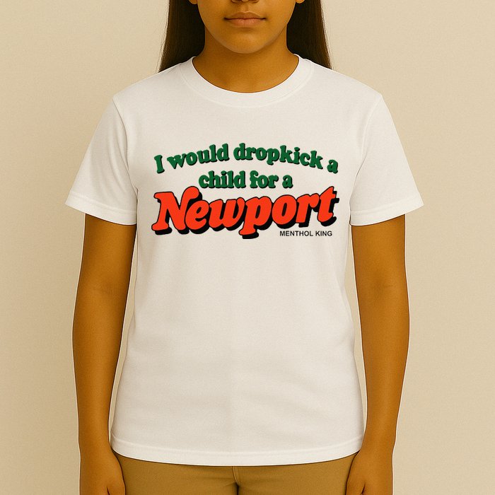 I Would Dropkick A Child For A Newport Menthol King T-Shirt