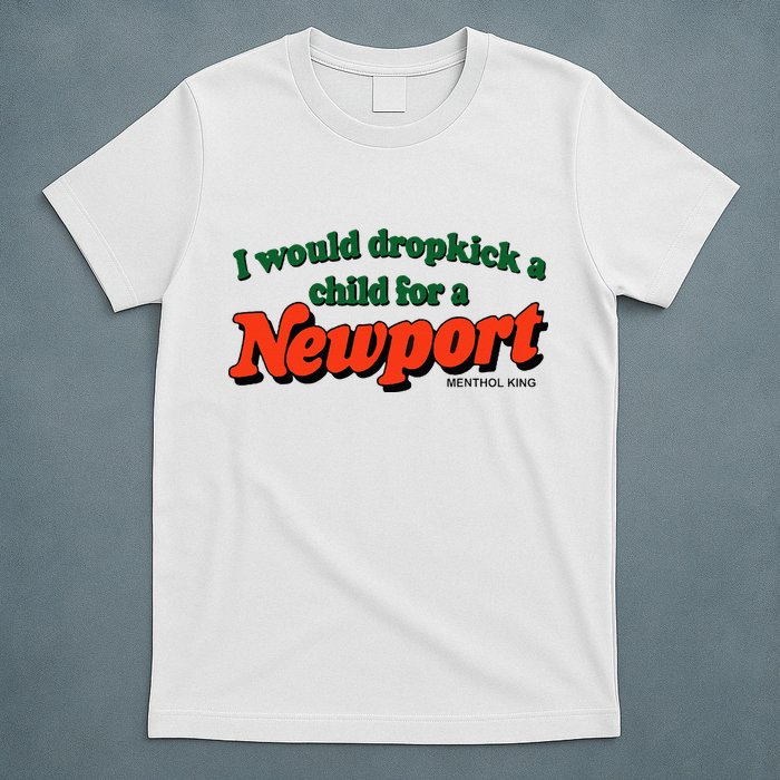 I Would Dropkick A Child For A Newport Menthol King T-Shirt