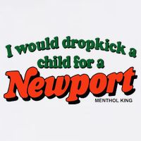 I Would Dropkick A Child For A Newport Menthol King T-Shirt