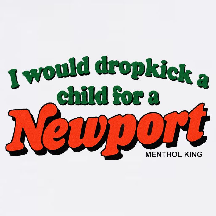 I Would Dropkick A Child For A Newport Menthol King T-Shirt