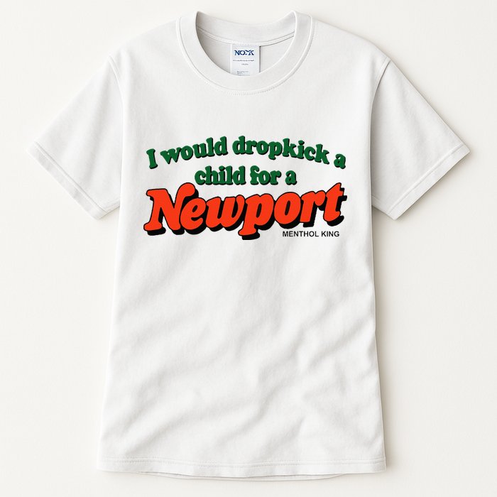 I Would Dropkick A Child For A Newport Menthol King Tall T-Shirt