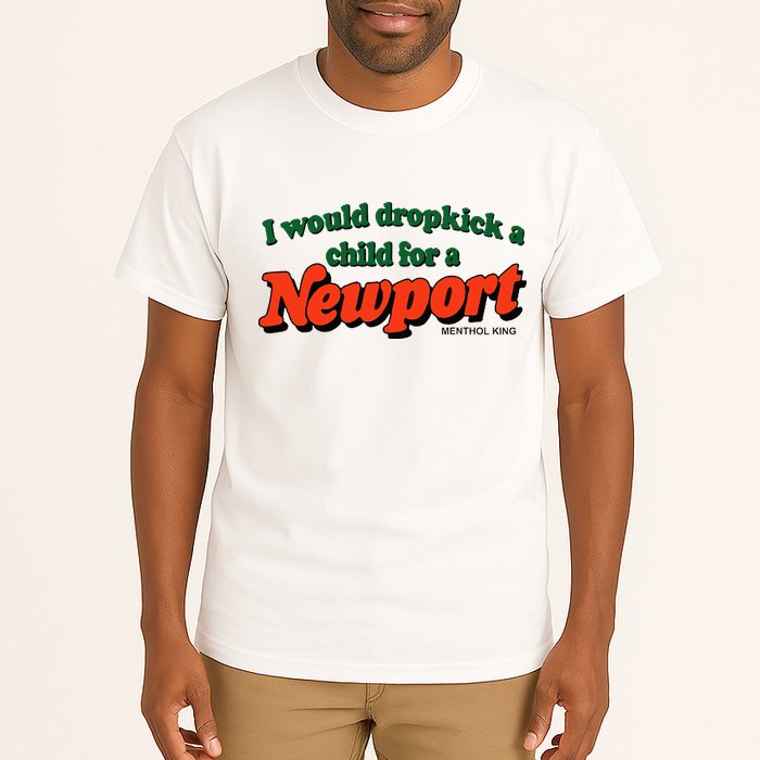I Would Dropkick A Child For A Newport Menthol King Tall T-Shirt