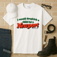 I Would Dropkick A Child For A Newport Menthol King Tall T-Shirt