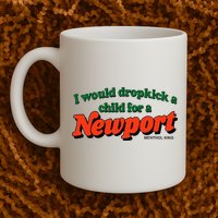 I Would Dropkick A Child For A Newport Menthol King Mug