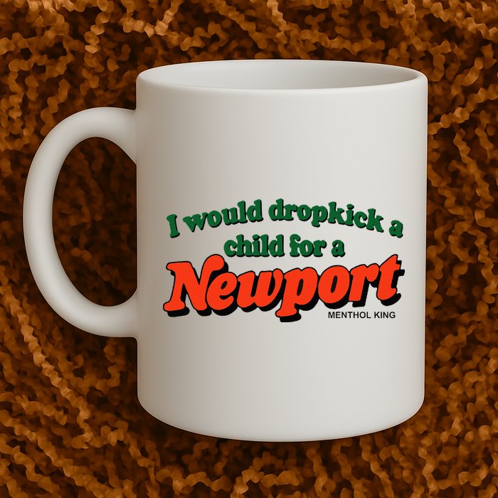 I Would Dropkick A Child For A Newport Menthol King Mug