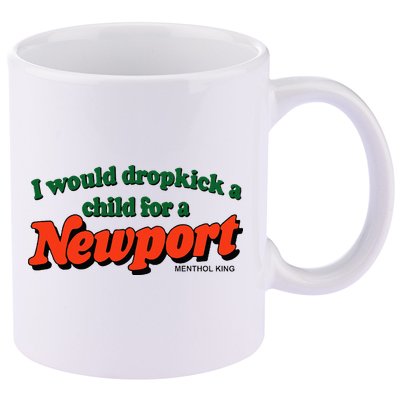 I Would Dropkick A Child For A Newport Menthol King 11oz C Handle Ceramic Mug