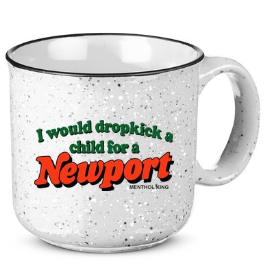 I Would Dropkick A Child For A Newport Menthol King 15oz Campfire Ceramic Mug