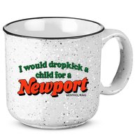 I Would Dropkick A Child For A Newport Menthol King 15oz Campfire Ceramic Mug