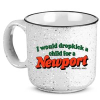 I Would Dropkick A Child For A Newport Menthol King 15oz Campfire Ceramic Mug