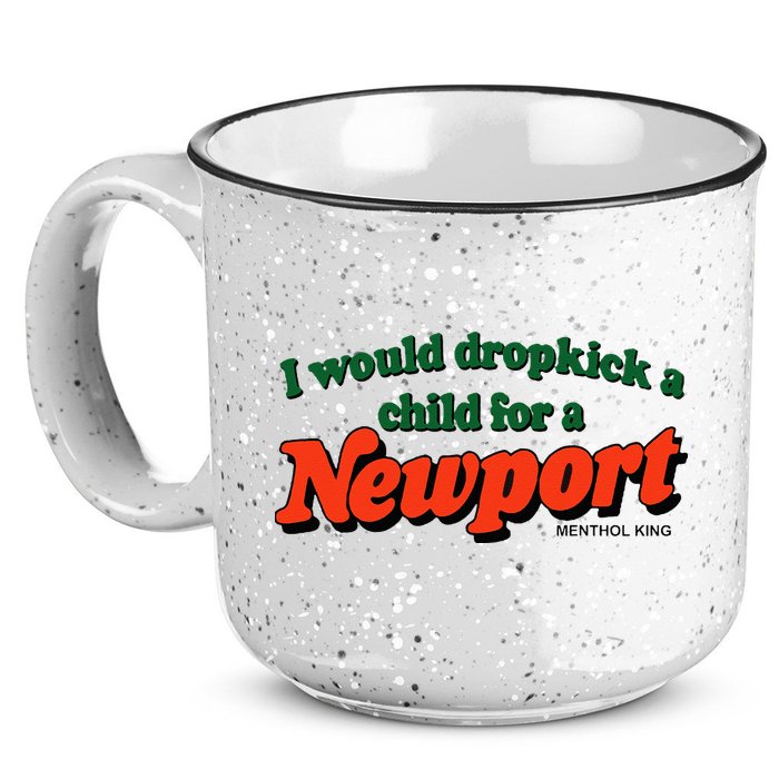 I Would Dropkick A Child For A Newport Menthol King 15oz Campfire Ceramic Mug