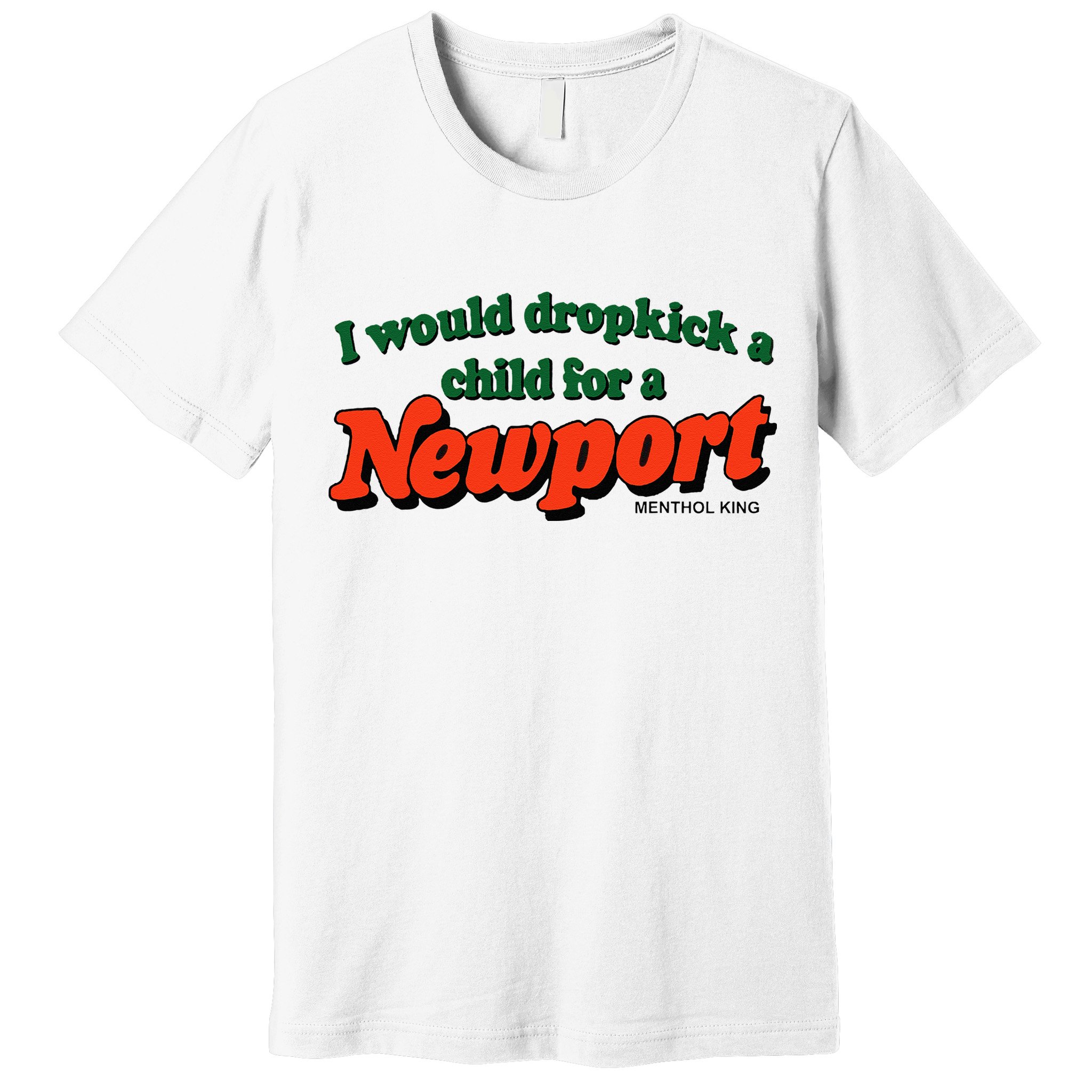 I Would Dropkick A Child For A Newport Menthol King Premium T-Shirt