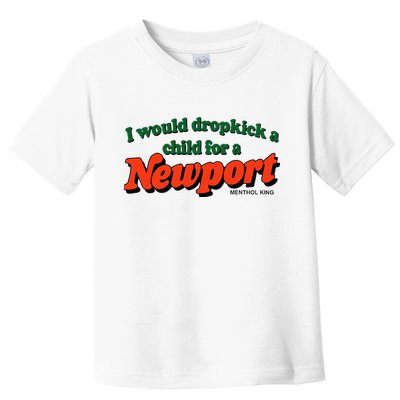 I Would Dropkick A Child For A Newport Menthol King Toddler T-Shirt