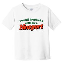 I Would Dropkick A Child For A Newport Menthol King Toddler T-Shirt