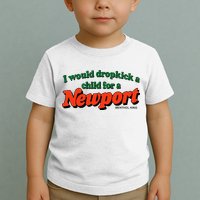 I Would Dropkick A Child For A Newport Menthol King Toddler T-Shirt
