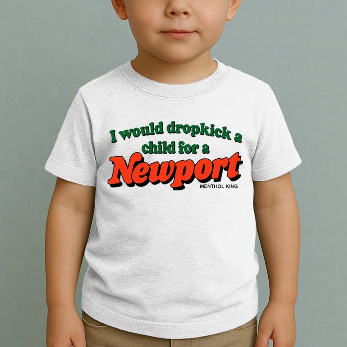 I Would Dropkick A Child For A Newport Menthol King Toddler T-Shirt