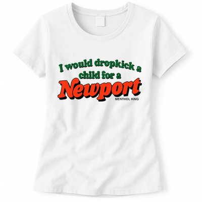 I Would Dropkick A Child For A Newport Menthol King Womens T-Shirt