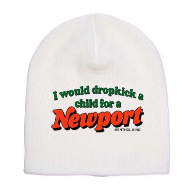 I Would Dropkick A Child For A Newport Menthol King Short Acrylic Beanie