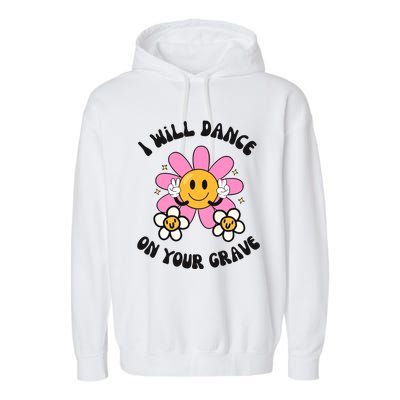 I Will Dance On Your Grave Garment-Dyed Fleece Hoodie