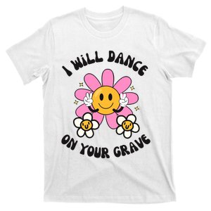 I Will Dance On Your Grave T-Shirt