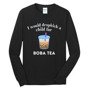 I Would Dropkick A Child For Boba Tea Tall Long Sleeve T-Shirt