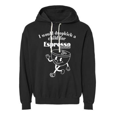 I Would Dropkick A Child For Espresso Martini Garment-Dyed Fleece Hoodie