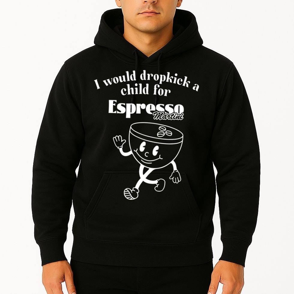 I Would Dropkick A Child For Espresso Martini Hoodie