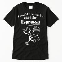 I Would Dropkick A Child For Espresso Martini Tall T-Shirt