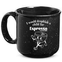 I Would Dropkick A Child For Espresso Martini 15oz Campfire Ceramic Mug