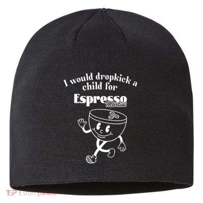 I Would Dropkick A Child For Espresso Martini Sustainable Beanie