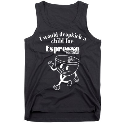 I Would Dropkick A Child For Espresso Martini Tank Top