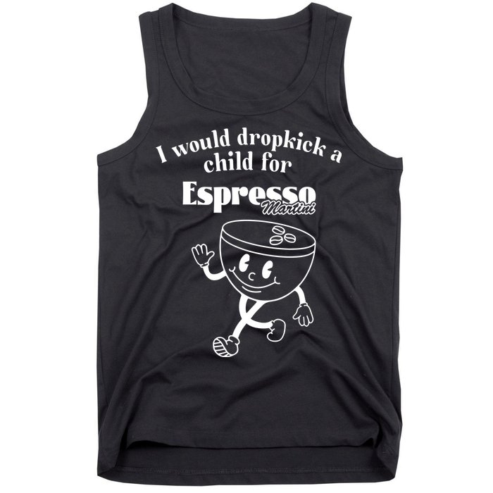 I Would Dropkick A Child For Espresso Martini Tank Top