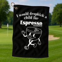 I Would Dropkick A Child For Espresso Martini Golf Towel