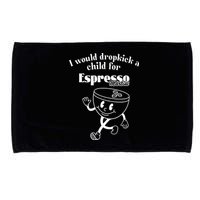 I Would Dropkick A Child For Espresso Martini Microfiber Hand Towel