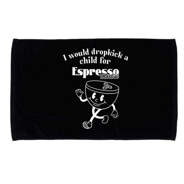I Would Dropkick A Child For Espresso Martini Microfiber Hand Towel