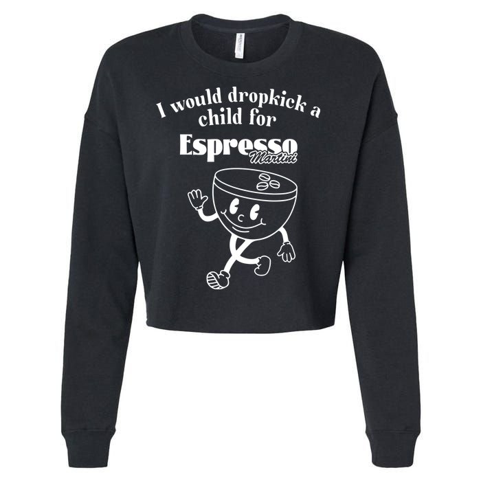 I Would Dropkick A Child For Espresso Martini Cropped Pullover Crew