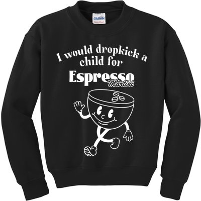 I Would Dropkick A Child For Espresso Martini Kids Sweatshirt