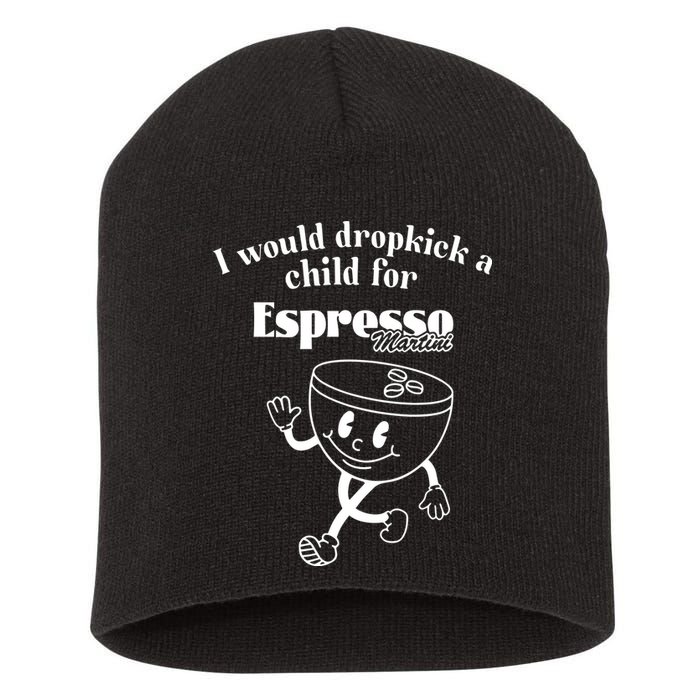 I Would Dropkick A Child For Espresso Martini Short Acrylic Beanie