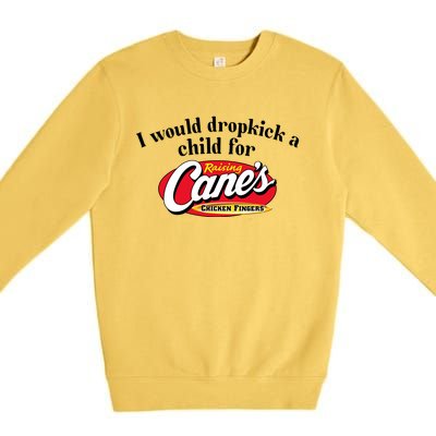 I Would Dropkick A Child For Raising Canes Premium Crewneck Sweatshirt