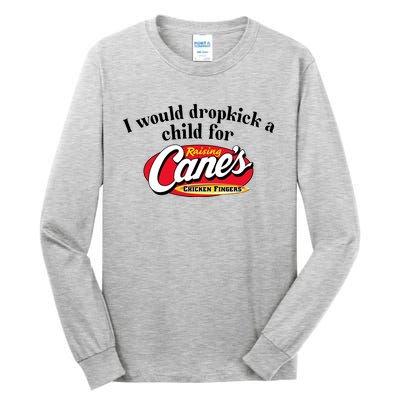 I Would Dropkick A Child For Raising Canes Tall Long Sleeve T-Shirt