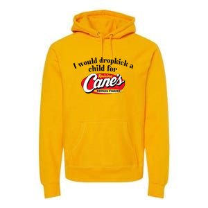 I Would Dropkick A Child For Raising Canes Premium Hoodie