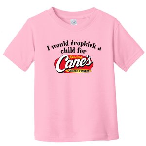 I Would Dropkick A Child For Raising Canes Toddler T-Shirt