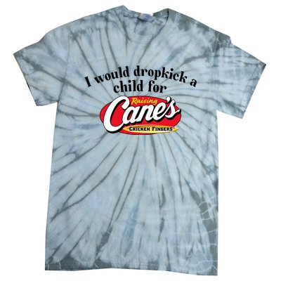 I Would Dropkick A Child For Raising Canes Tie-Dye T-Shirt